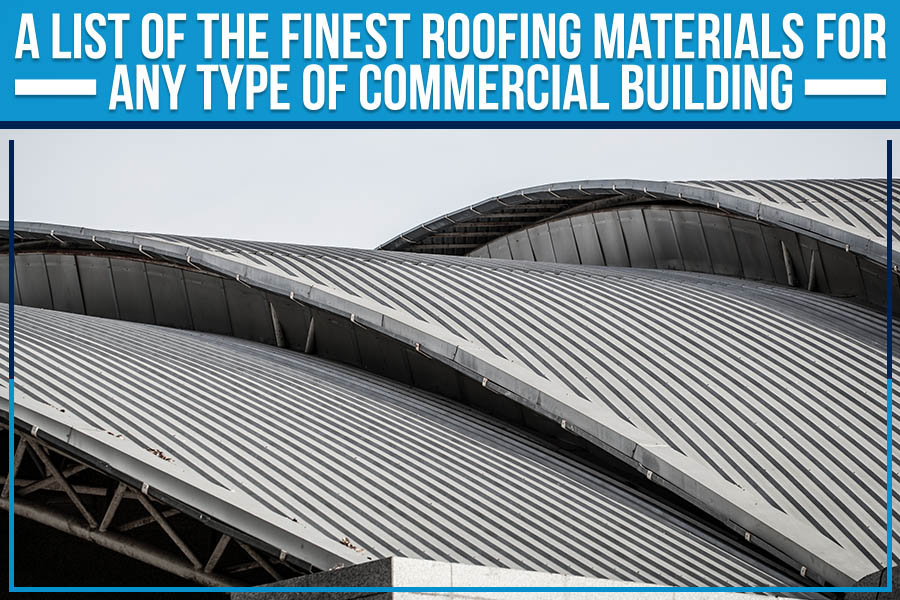 A List Of The Finest Roofing Materials For Any Type Of Commercial Building