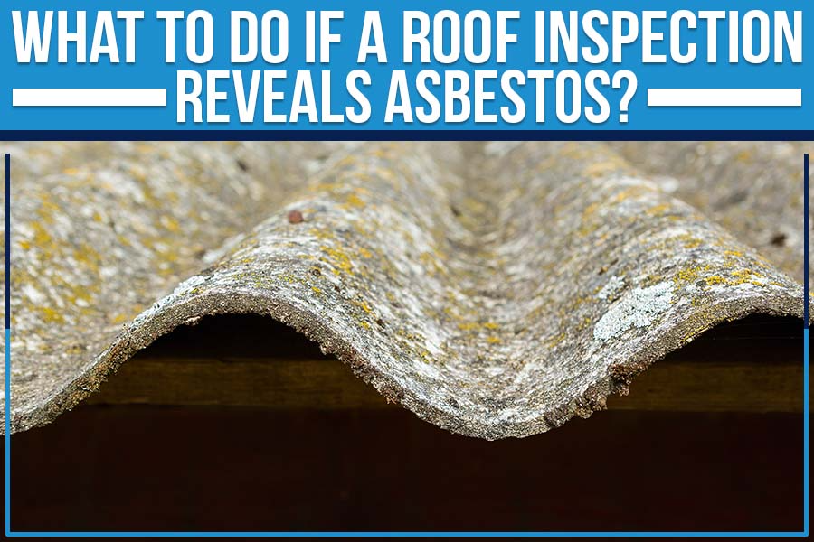 What To Do If A Roof Inspection Reveals Asbestos?