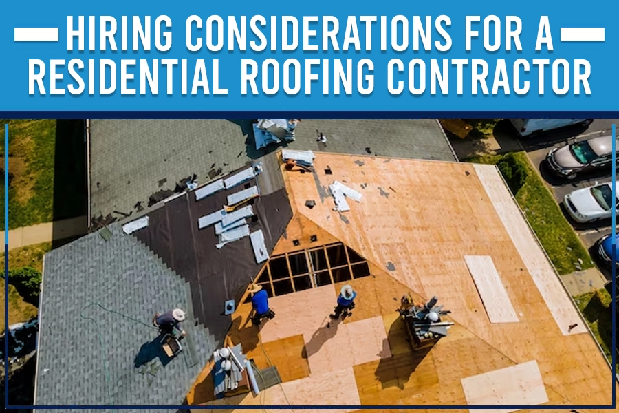 Hiring Considerations for a Residential Roofing Contractor
